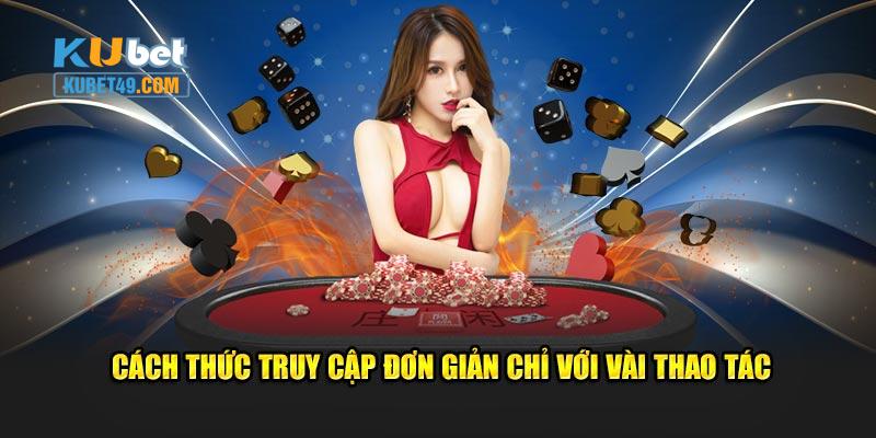 Cách thức truy cập đơn giản chỉ với vài thao tác