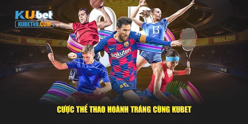 Cược thể thao hoành tráng cùng Kubet