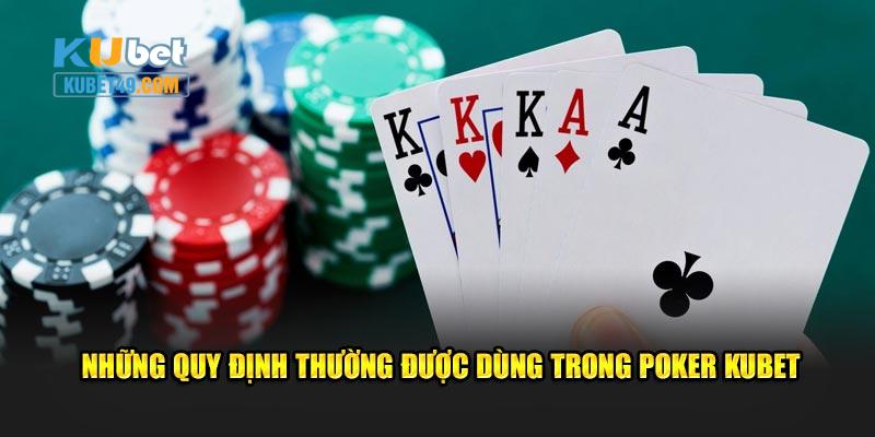 Những quy định thường được dùng trong poker Kubet